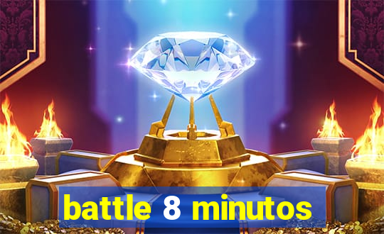 battle 8 minutos